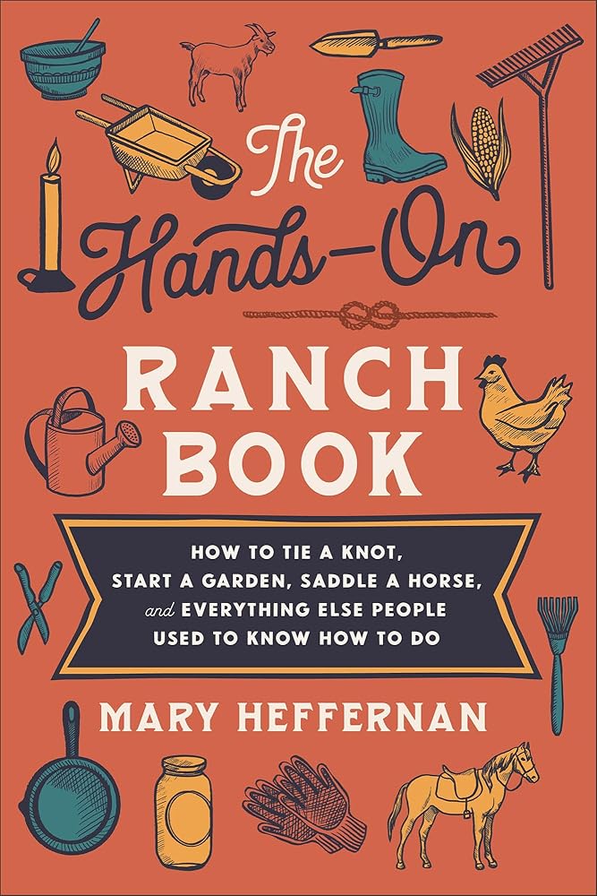 The Hands-On Ranch Book: How to Tie a Knot, Start a Garden, Saddle a Horse, and Everything Else People Used to Know How to Do cover image