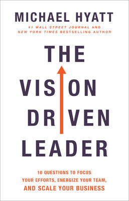 The Vision Driven Leader: 10 Questions to Focus Your Efforts, Energize Your Team, and Scale Your Business cover image