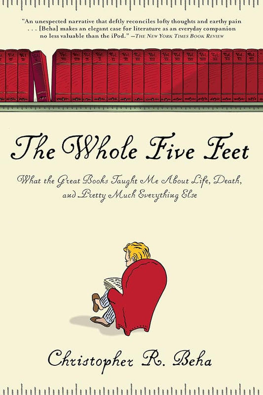 The Whole Five Feet: What the Great Books Taught Me About Life, Death, and Pretty Much Everthing Else cover image
