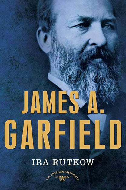 James A. Garfield: The American Presidents Series: The 20th President, 1881 cover image