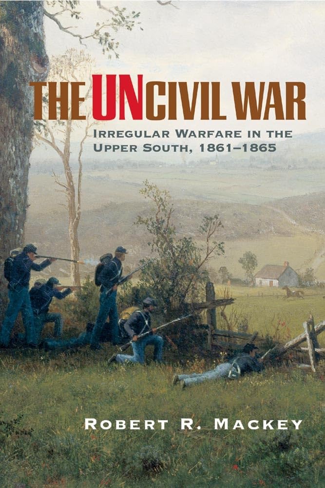 The Uncivil War: Irregular Warfare in the Upper South, 1861–1865 (Volume 5) (Campaigns and Commanders Series) cover image