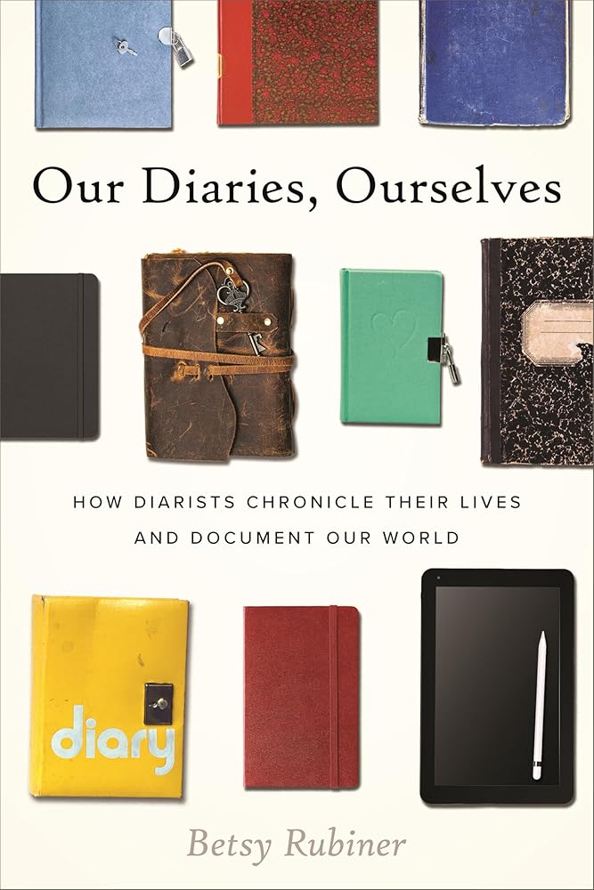 Our Diaries, Ourselves: How Diarists Chronicle Their Lives and Document Our World cover image