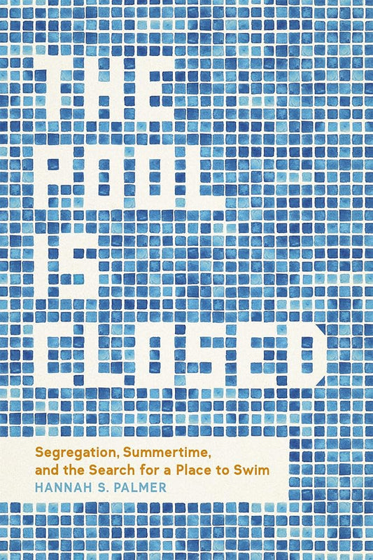 The Pool Is Closed: Segregation, Summertime, and the Search for a Place to Swim cover image
