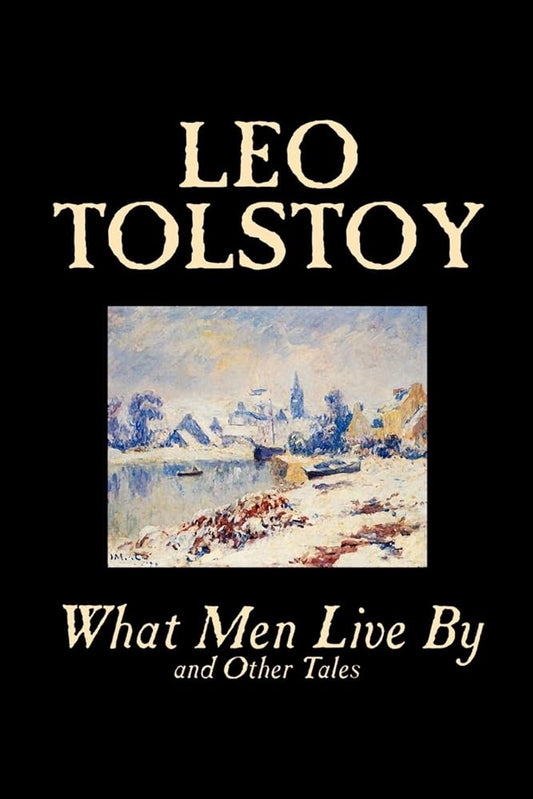 What Men Live By and Other Tales by Leo Tolstoy, Fiction, Short Stories cover image