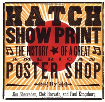 Hatch Show Print: The History of a Great American Poster Shop cover image