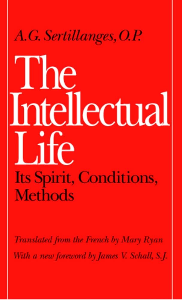 The Intellectual Life: Its Spirit, Conditions, Methods (Not In A Series) cover image