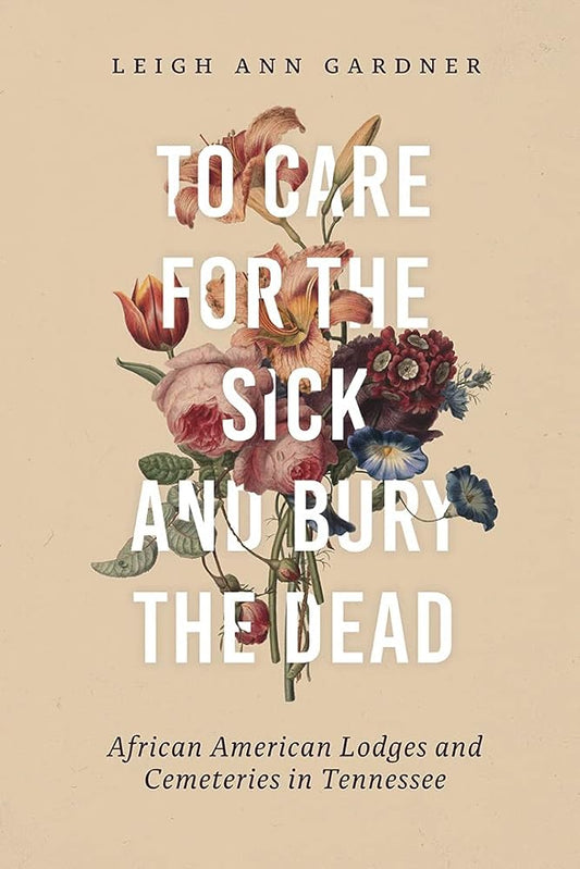 To Care for the Sick and Bury the Dead: African American Lodges and Cemeteries in Tennessee cover image