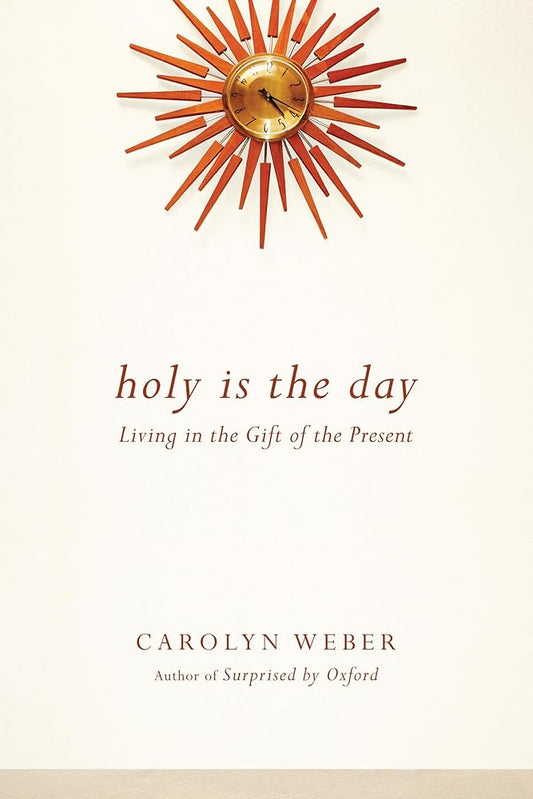 Holy Is the Day: Living in the Gift of the Present cover image