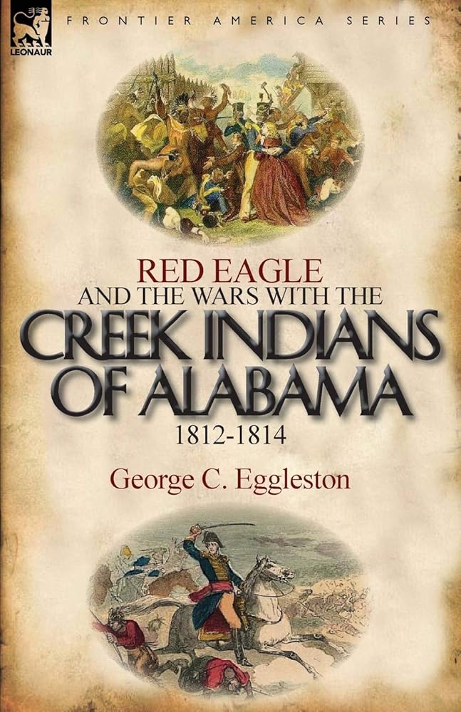 Red Eagle and the Wars with the Creek Indians of Alabama 1812-1814 cover image