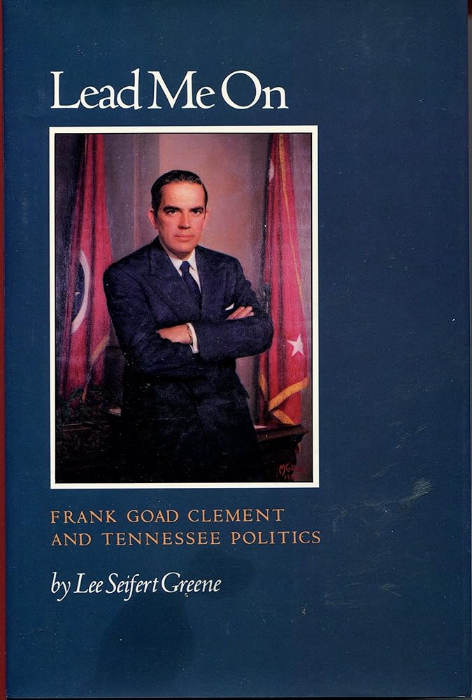Lead Me on: Frank Goad Clement and Tennessee Politics cover image