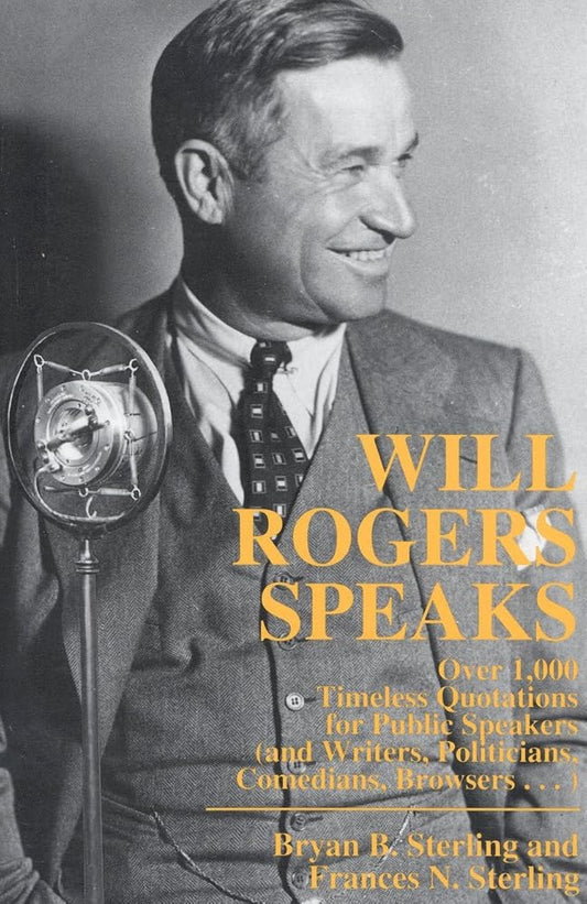 Will Rogers Speaks: Over 1000 Timeless Quotations for Public Speakers And Writers, Politicians, Comedians, Browsers... cover image