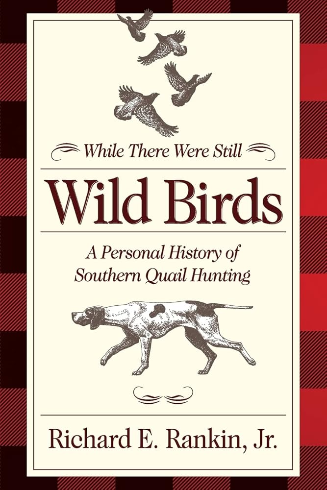 While There Were Still Wild Birds: A Personal History of Southern Quail Hunting cover image