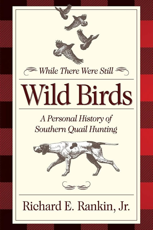 While There Were Still Wild Birds: A Personal History of Southern Quail Hunting cover image