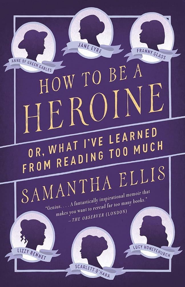 How to Be a Heroine: Or, What I've Learned from Reading too Much cover image