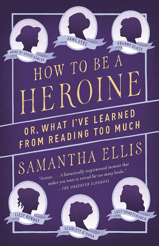 How to Be a Heroine: Or, What I've Learned from Reading too Much cover image