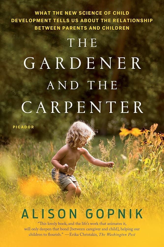 The Gardener and the Carpenter: What the New Science of Child Development Tells Us About the Relationship Between Parents and Children cover image