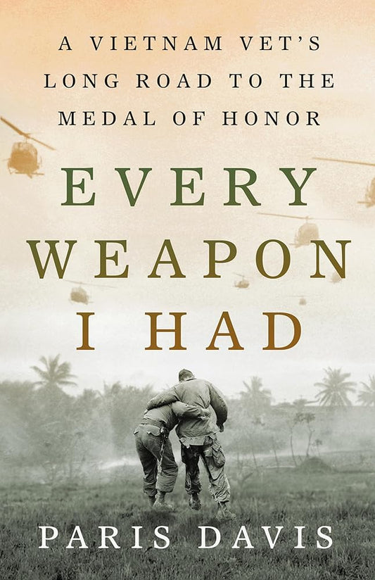Every Weapon I Had: A Vietnam Vet's Long Road to the Medal of Honor cover image