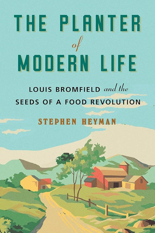 The Planter of Modern Life: Louis Bromfield and the Seeds of a Food Revolution cover image