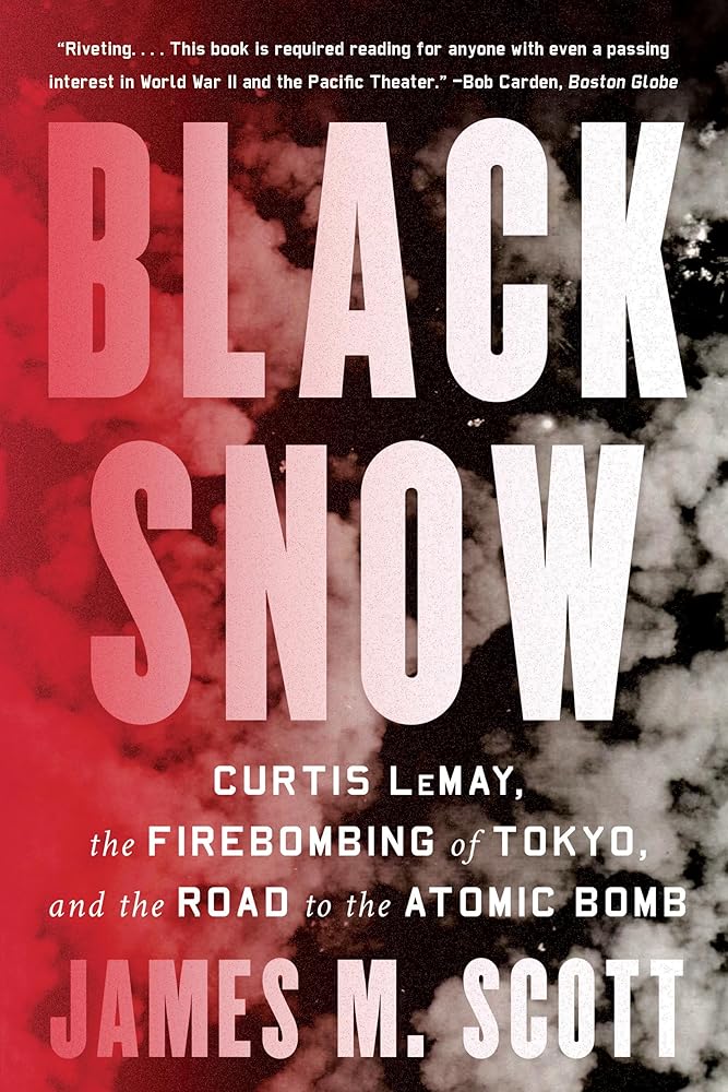 Black Snow: Curtis LeMay, the Firebombing of Tokyo, and the Road to the Atomic Bomb cover image
