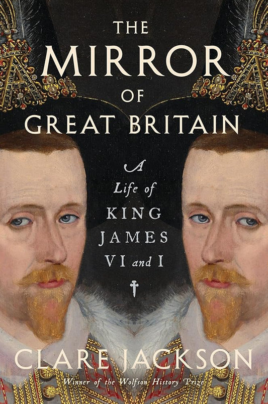 The Mirror of Great Britain: A Life of King James VI and I cover image