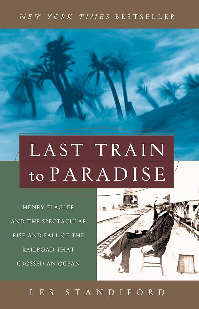 Last Train to Paradise: Henry Flagler and the Spectacular Rise and Fall of the Railroad that Crossed an Ocean cover image