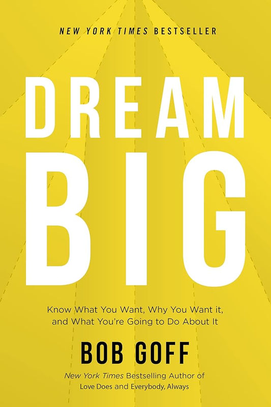 Dream Big: Know What You Want, Why You Want It, and What You’re Going to Do About It cover image