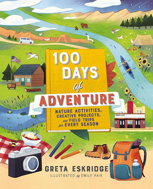 100 Days of Adventure: Nature Activities, Creative Projects, and Field Trips for Every Season cover image