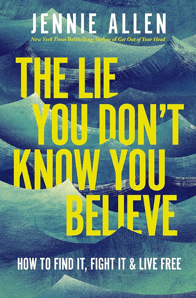 The Lie You Don't Know You Believe: How to Find It, Fight It, and Live Free cover image