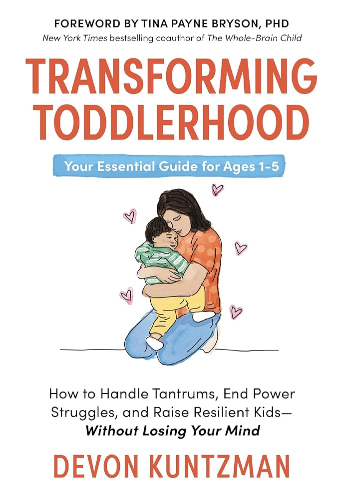 Transforming Toddlerhood: How to Handle Tantrums, End Power Struggles, and Raise Resilient Kids---Without Losing Your Mind cover image