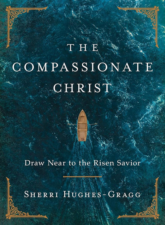The Compassionate Christ: Draw Near to the Risen Savior cover image