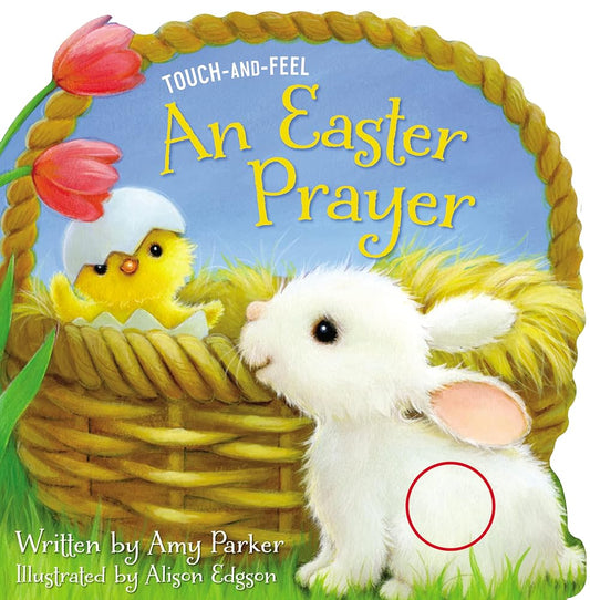 An Easter Prayer Touch and Feel: An Easter And Springtime Touch-and-Feel Book For Kids (Prayers for the Seasons) cover image