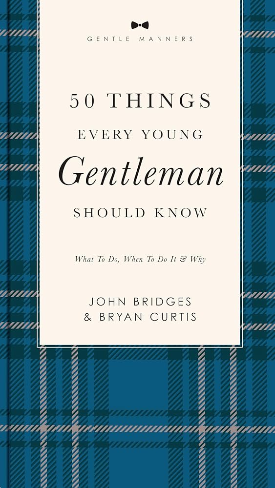 50 Things Every Young Gentleman Should Know Revised and Expanded: What to Do, When to Do It, and Why (A Guide to Etiquette, Manners, and Skills for a ... Boys and Young Men (The GentleManners Series) cover image