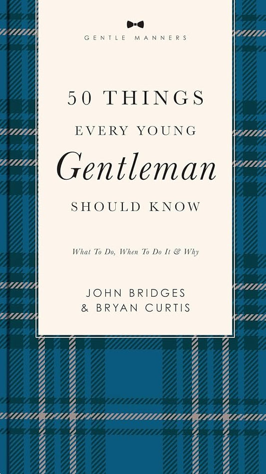 50 Things Every Young Gentleman Should Know Revised and Expanded: What to Do, When to Do It, and Why (A Guide to Etiquette, Manners, and Skills for a ... Boys and Young Men (The GentleManners Series) cover image