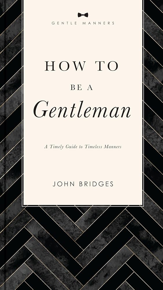 How to Be a Gentleman Revised and Expanded: A Timely Guide to Timeless Manners (A Guide to Etiquette and Skills for a Successful Life) A Perfect Gift for Men (The GentleManners Series) cover image