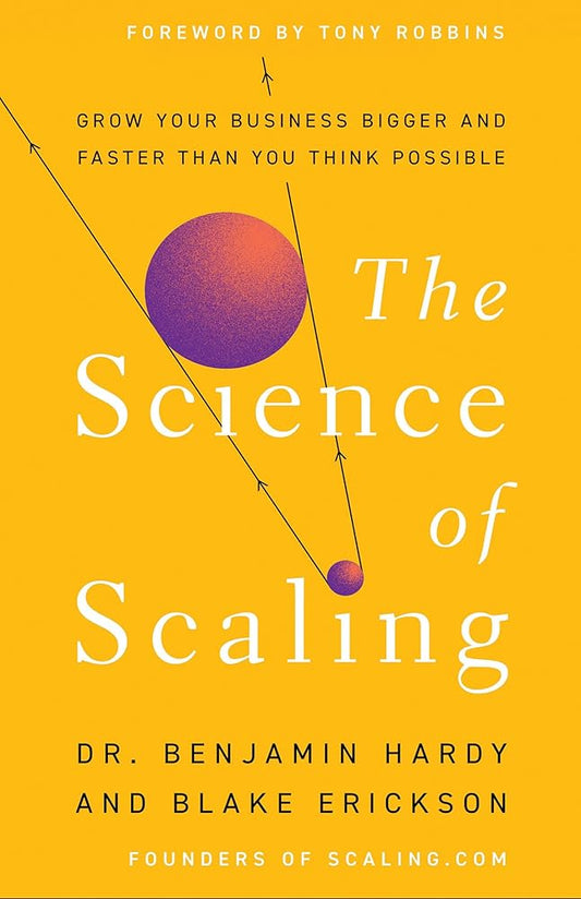 The Science of Scaling: Grow Your Business Bigger and Faster Than You Think Possible cover image