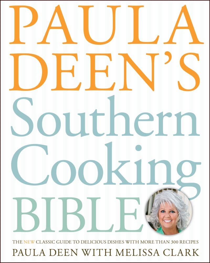 Paula Deen's Southern Cooking Bible: The New Classic Guide to Delicious Dishes with More Than 300 Recipes (A Cookbook Bestseller) cover image