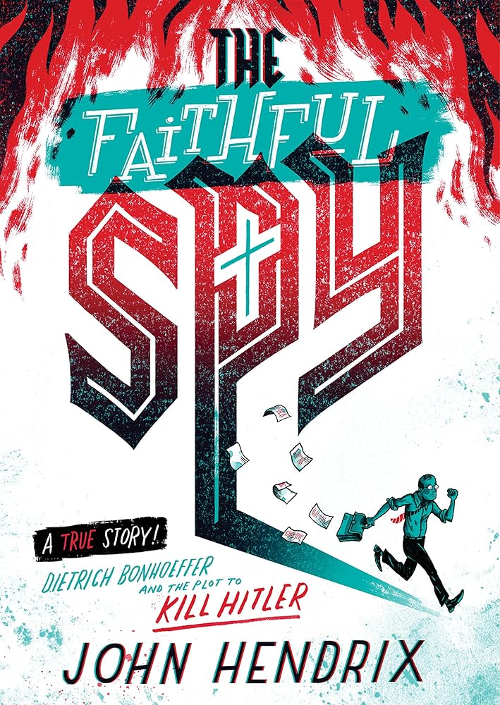 The Faithful Spy: Dietrich Bonhoeffer and the Plot to Kill Hitler cover image