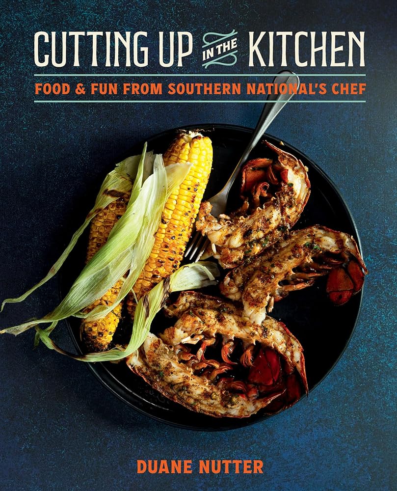 Cutting Up in the Kitchen: Food and Fun from Southern National’s Chef Duane Nutter cover image