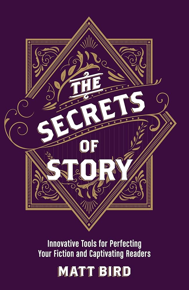 The Secrets of Story: Innovative Tools for Perfecting Your Fiction and Captivating Readers cover image