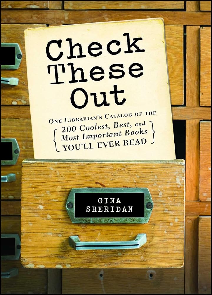 Check These Out: One Librarian's Catalog of the 200 Coolest, Best, and Most Important Books You'll Ever Read cover image