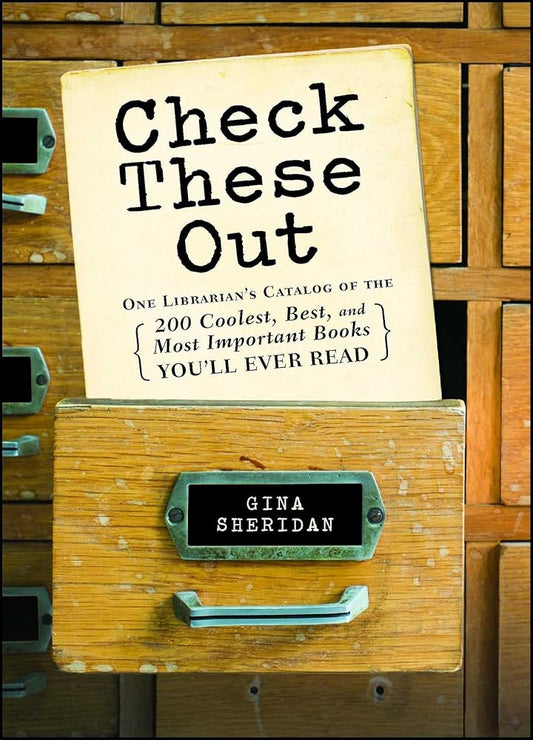 Check These Out: One Librarian's Catalog of the 200 Coolest, Best, and Most Important Books You'll Ever Read cover image