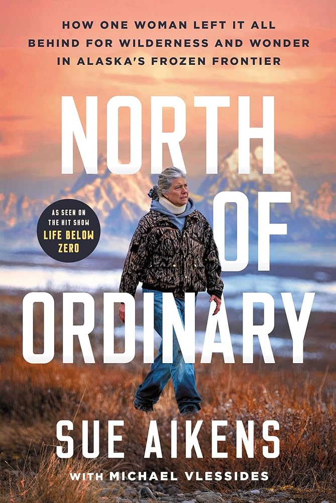 North of Ordinary: How One Woman Left It All Behind for Wilderness and Wonder in Alaska's Frozen Frontier cover image