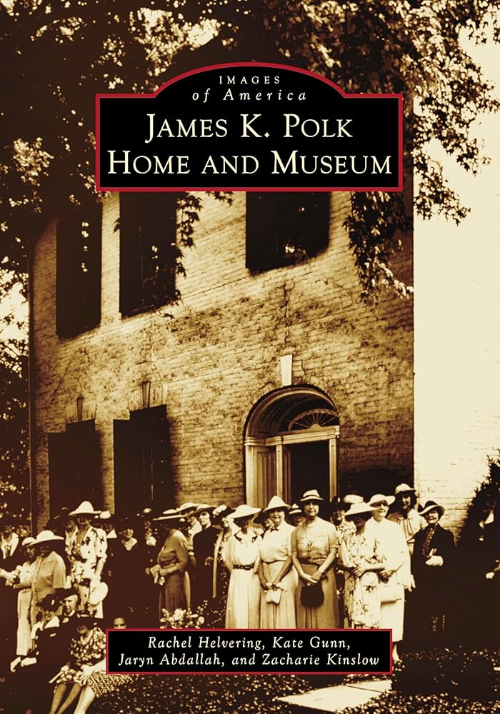 James K. Polk Home and Museum (Images of America) cover image