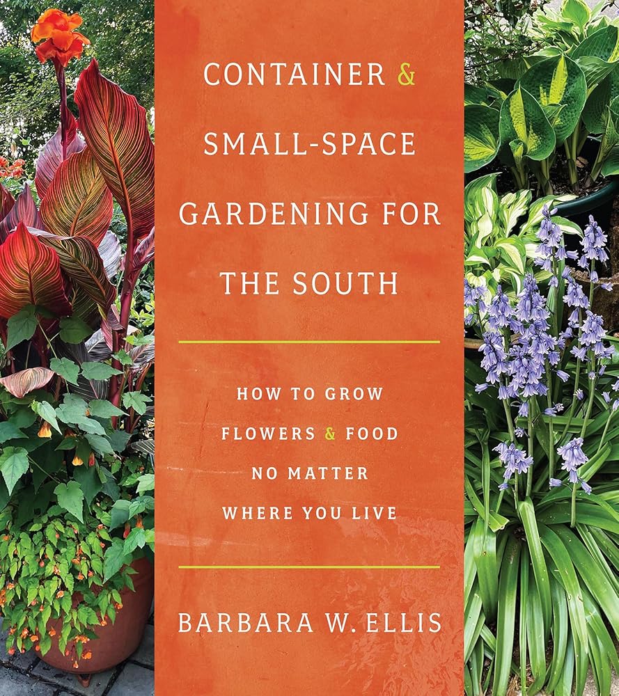 Container and Small-Space Gardening for the South: How to Grow Flowers and Food No Matter Where You Live cover image
