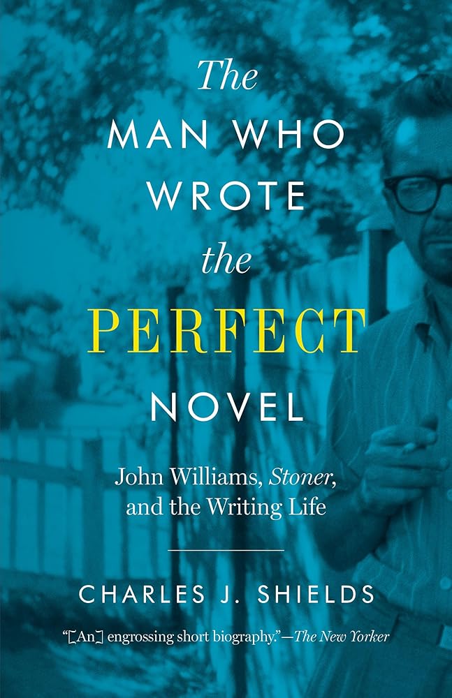The Man Who Wrote the Perfect Novel: John Williams, Stoner, and the Writing Life cover image