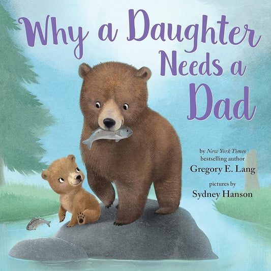 Why a Daughter Needs a Dad: Celebrate Your Father Daughter Bond with this Special Picture Book! (Always in My Heart) cover image