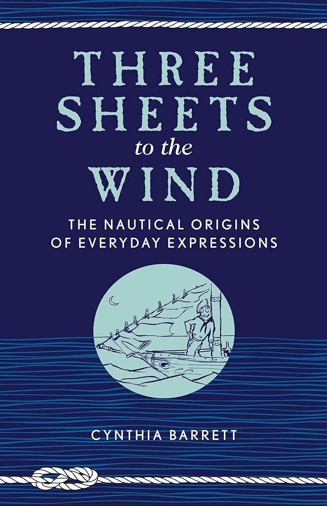 Three Sheets to the Wind: The Nautical Origins of Everyday Expressions cover image