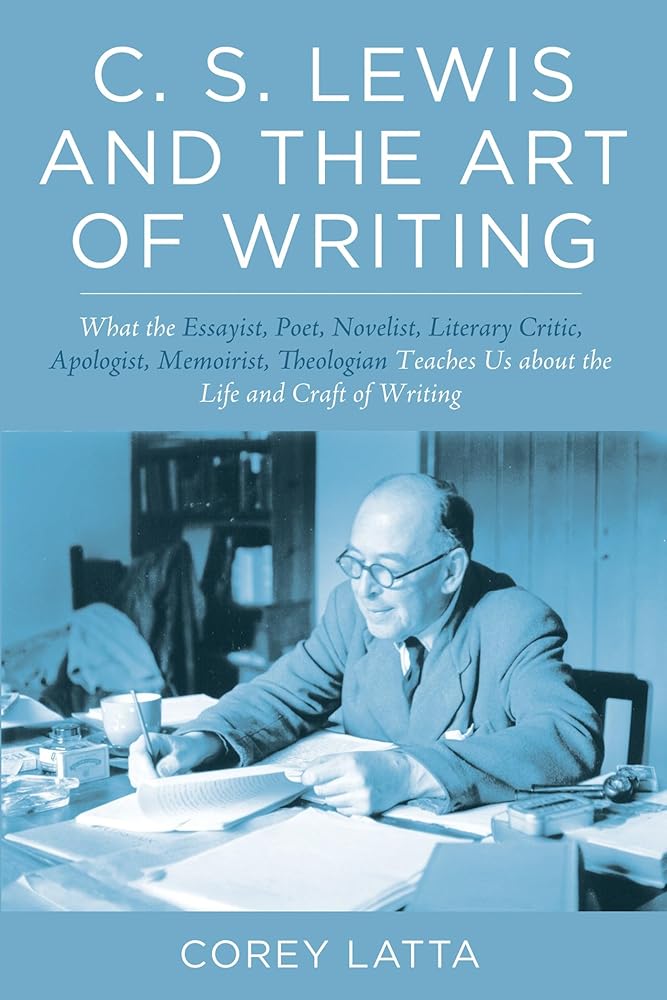C. S. Lewis and the Art of Writing: What the Essayist, Poet, Novelist, Literary Critic, Apologist, Memoirist, Theologian Teaches Us about the Life and Craft of Writing cover image
