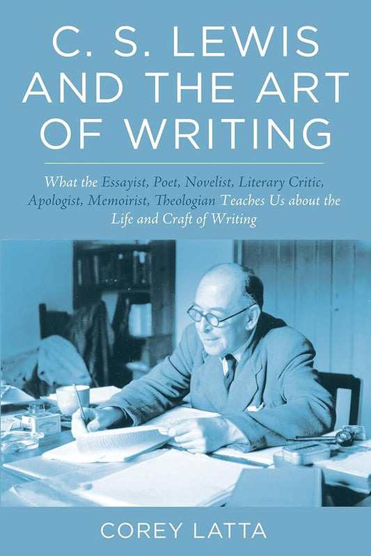 C. S. Lewis and the Art of Writing: What the Essayist, Poet, Novelist, Literary Critic, Apologist, Memoirist, Theologian Teaches Us about the Life and Craft of Writing cover image