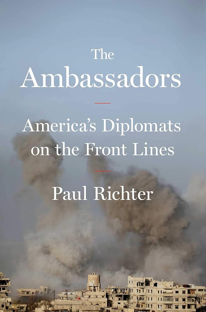 The Ambassadors: America's Diplomats on the Front Lines cover image